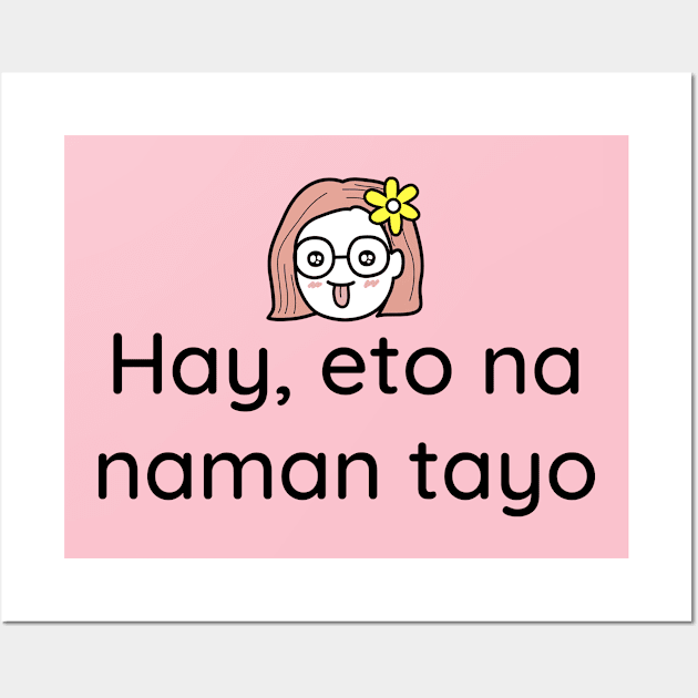 Funny tagalog filipino relationship: Hay, eto na naman tayo Wall Art by CatheBelan